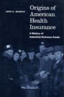 Origins of American Health Insurance : A History of Industrial Sickness Funds - Book