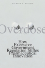 Overdose : How Excessive Government Regulation Stifles Pharmaceutical Innovation - Book