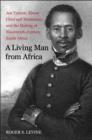 A Living Man from Africa : Jan Tzatzoe, Xhosa Chief and Missionary, and the Making of Nineteenth-Century South Africa - eBook