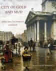 City of Gold and Mud : Painting Victorian London - Book