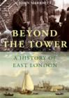 Beyond the Tower : A History of East London - eBook