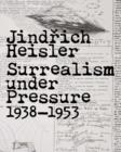 Jindrich Heisler : Surrealism under Pressure, 1938-1953 - Book