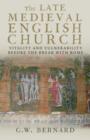 The Late Medieval English Church : Vitality and Vulnerability Beford the Break with Rome - eBook