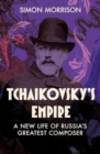 Tchaikovsky's Empire : A New Life of Russia's Greatest Composer - Book
