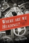 Where Are We Heading? : The Evolution of Humans and Things - Book