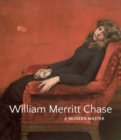 William Merritt Chase : A Modern Master - Book