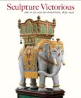 Sculpture Victorious : Art in an Age of Invention, 1837-1901 - Book