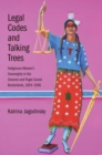 Legal Codes and Talking Trees : Indigenous Women’s Sovereignty in the Sonoran and Puget Sound Borderlands, 1854-1946 - Book