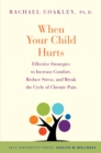 When Your Child Hurts : Effective Strategies to Increase Comfort, Reduce Stress, and Break the Cycle of Chronic Pain - eBook