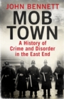 Mob Town : A History of Crime and Disorder in the East End - Book