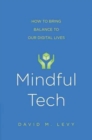 Mindful Tech : How to Bring Balance to Our Digital Lives - Book