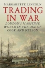 Trading in War : London's Maritime World in the Age of Cook and Nelson - Book