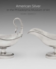 American Silver in the Philadelphia Museum of Art : Volume 1, Makers A-F - Book