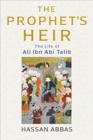The Prophet's Heir : The Life of Ali Ibn Abi Talib - Book