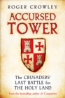 Accursed Tower : The Crusaders' Last Battle for the Holy Land - Book