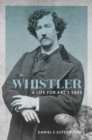 Whistler : A Life for Art's Sake - Book