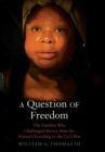 A Question of Freedom : The Families Who Challenged Slavery from the Nation’s Founding to the Civil War - Book