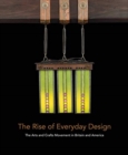 The Rise of Everyday Design : The Arts and Crafts Movement in Britain and America - Book