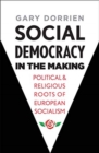 Social Democracy in the Making : Political and Religious Roots of European Socialism - Book