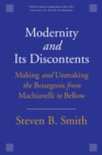 Modernity and Its Discontents : Making and Unmaking the Bourgeois from Machiavelli to Bellow - Book