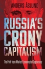 Russia's Crony Capitalism : The Path from Market Economy to Kleptocracy - Book