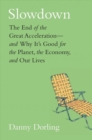 Slowdown : The End of the Great Acceleration-and Why It's Good for the Planet, the Economy, and Our Lives - Book