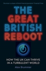 The Great British Reboot : How the UK Can Thrive in a Turbulent World - Book