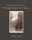 Making a Photographer : The Early Work of Ansel Adams - Book