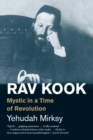 Rav Kook : Mystic in a Time of Revolution - Book