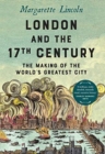 London and the Seventeenth Century : The Making of the World's Greatest City - Book
