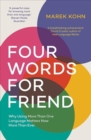 Four Words for Friend : The Rewards of Using More than One Language in a Divided World - Book