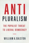 Anti-Pluralism : The Populist Threat to Liberal Democracy - Book