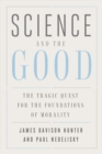 Science and the Good : The Tragic Quest for the Foundations of Morality - Book