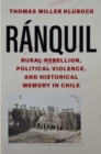 Ranquil : Rural Rebellion, Political Violence, and Historical Memory in Chile - Book