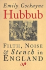 Hubbub : Filth, Noise, and Stench in England, 1600-1770 - Book