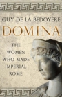 Domina : The Women Who Made Imperial Rome - Book