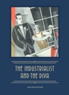 The Industrialist and the Diva : Alexander Smith Cochran, Founder of Yale's Elizabethan Club, and Madame Ganna Walska - Book
