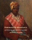 Portraits of Resistance : Activating Art During Slavery - Book