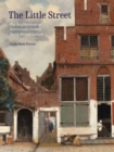The Little Street : The Neighborhood in Seventeenth-Century Dutch Art and Culture - Book
