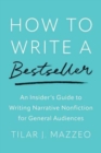 How to Write a Bestseller : An Insider's Guide to Writing Narrative Nonfiction for General Audiences - Book