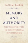 Memory and Authority : The Uses of History in Constitutional Interpretation - Book