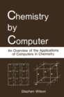Chemistry by Computer : An Overview of the Applications of Computers in Chemistry - Book