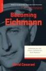 Becoming Eichmann : Rethinking the Life, Crimes, and Trial of a "Desk Murderer" - Book