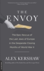 The Envoy : The Epic Rescue of the Last Jews of Europe in the Desperate Closing Months of World War II - Book