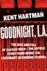 Goodnight, L.A. : Untold Tales from Inside Classic Rock's Legendary Recording Studios - Book