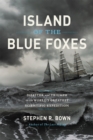 Island of the Blue Foxes : Disaster and Triumph on the World's Greatest Scientific Expedition - Book
