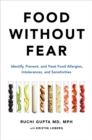 Food Without Fear : Identify, Prevent, and Treat Food Allergies, Intolerances, and Sensitivities - Book