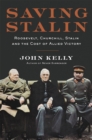 Saving Stalin : Roosevelt, Churchill, Stalin, and the Cost of Allied Victory in Europe - Book