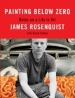 Painting Below Zero : Notes on a Life in Art - Book