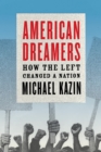 American Dreamers : How the Left Changed a Nation - Book
